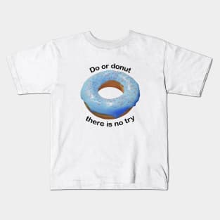 Do or donut there is no try Kids T-Shirt